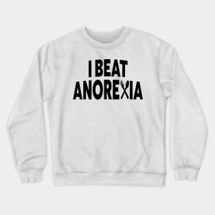 I Beat  Anorexia Crewneck Sweatshirt